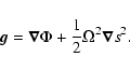 \begin{displaymath}\vec{g} = \vec{\nabla}\Phi + \frac{1}{2}{\Omega}^2\vec{\nabla}s^2.
\end{displaymath}