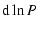 $\displaystyle {\rm d} \ln P$