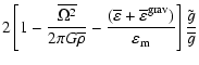 $\displaystyle 2
\left[1-\frac{\overline{\Omega^{2}}}{2 \pi G
\overline{\rho}}-\...
...epsilon}^{\rm grav})}{\varepsilon_{\rm m}}\right]\frac{\tilde{g}}{\overline{g}}$