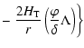 $\displaystyle - \left. \frac{2H_{\rm T}}{r} \left(\frac{\varphi}{\delta} \Lambda \right)\right\}$