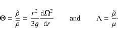 \begin{displaymath}\Theta = \frac{\tilde{\rho}}{\overline{\rho}} =
\frac{r^2}{3g...
...rm and}
\hspace{0.7cm} \Lambda = \frac{\tilde{\mu}}{\mu} \cdot
\end{displaymath}