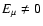 $E_{\mu } \neq 0$