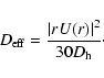 \begin{displaymath}D_{\rm eff} = \frac{\vert rU(r)\vert^2}{30D_{\rm h}}\cdot
\end{displaymath}