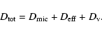 \begin{displaymath}D_{\rm tot} = D_{\rm mic}+D_{\rm eff}+D_{\rm v}.
\end{displaymath}