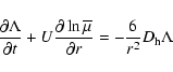 \begin{displaymath}\frac{\partial \Lambda}{\partial t} + U \frac{\partial
\ln\overline{\mu}}{\partial r} = - \frac{6}{r^2}D_{\rm h} \Lambda
\end{displaymath}