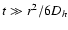 $t \gg r^2/6D_h$