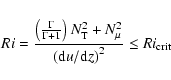 \begin{displaymath}Ri = \frac{ \left(\frac{\Gamma}{\Gamma+1} \right)N_{\rm T}^2 ...
...u}^2 }
{ \left({\rm d}u/{\rm d}z \right)^2} \leq Ri_{\rm crit}
\end{displaymath}