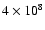 $4 \times 10^8$