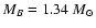 $M_B = 1.34~M_\odot$