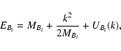 \begin{displaymath}E_{B_i}=M_{B_i}+\frac{k^2}{2M_{B_i}}+U_{B_i}(k) ,
\end{displaymath}