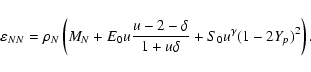\begin{displaymath}\varepsilon_{NN}=\rho_N\left(M_N+E_0u\frac{u-2-\delta}{1+u\delta}+S_0u^{\gamma}(1-2Y_p)^2\right) .
\end{displaymath}