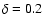$\delta=0.2$