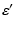 $\displaystyle \varepsilon'$