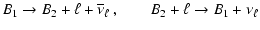 $\displaystyle B_1 \rightarrow B_2 + \ell + {\overline \nu}_\ell ~, \qquad
B_2 + \ell \rightarrow B_1 + \nu_\ell$