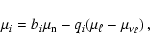 \begin{displaymath}\mu_i = b_i\mu_{\rm n} - q_i(\mu_\ell -\mu_{\nu_\ell}) ~ ,
\end{displaymath}