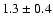 $1.3\pm 0.4$