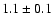 $1.1 \pm 0.1$
