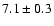 $7.1 \pm 0.3$