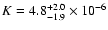 $K= 4.8^{+2.0}_{-1.9}\times 10^{-6}$