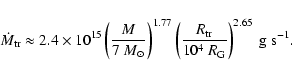 \begin{displaymath}\dot M_{\rm tr} \approx 2.4 \times 10^{15} \left(\frac{M}{7~M...
...m tr}}{10^4~R_{\rm G}}\right)^{2.65} \ {\rm g} \
{\rm s}^{-1}.
\end{displaymath}