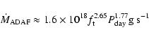 \begin{displaymath}\dot M_{\rm ADAF} \approx 1.6 \times 10^{18} f_{\rm t}^{2.65} P_{\rm
day}^{1.77} {\rm g \ s^{-1}}
\end{displaymath}