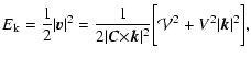 $\displaystyle E_{\rm k}={1 \over 2}\vert{\vec
v}\vert^2={1 \over{2\vert{\vec C}{\times}{\vec k}\vert^2}} {\biggl[{\cal
V}^2+V^2\vert{\vec k}\vert^2\biggr]},$