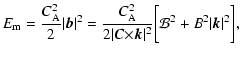 $\displaystyle E_{\rm m}={C_{\rm A}^2 \over
2}\vert{\vec b}\vert^2={C_{\rm A}^2 ...
...C}{\times} {\vec
k}\vert^2}}{\biggl[{\cal B}^2+B^2\vert{\vec k}\vert^2\biggr]},$