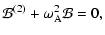 $\displaystyle {\cal B}^{(2)}+{\omega}_{\rm A}^2{\cal B}=0,$