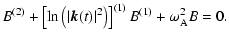 $\displaystyle B^{(2)}+\left[\ln\left(\vert{\vec k}(t)\vert^2\right)\right]^{(1)}B^{(1)}+{\omega}_{\rm A}^2B=0.$