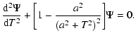 $\displaystyle {{{\rm d}^2{\Psi}}\over{{\rm d}T^2}}+{\biggl[1-{{a^2}\over{{\left(a^2+T^2
\right)}^2}} \biggr]}{\Psi}=0.$