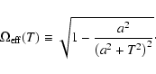 \begin{displaymath}{\Omega}_{\rm eff}(T)\equiv{\sqrt {
1-{{a^2}\over{{\left(a^2+T^2 \right)}^2}}}}\cdot
\end{displaymath}
