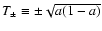 $T_{\pm}\equiv\pm {\sqrt
{a(1-a)}}$