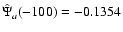 ${\hat{\Psi}}_a(-100)=-0.1354$