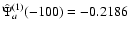 ${\hat{\Psi}}_a^{(1)}(-100)=-0.2186$
