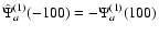 ${\hat{\Psi}}_a^{(1)}(-100)=-{\Psi}_a^{(1)}(100)$