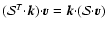 $({\cal S}^T{\cdot}{\vec k}){\cdot}{\vec v}= {\vec
k}{\cdot}({\cal S}{\cdot}{\vec v})$