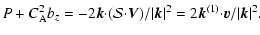 $\displaystyle P+C_{\rm A}^2b_z=-2{\vec k}{\cdot}({\cal
S}{\cdot}{\vec V})/\vert{\vec k}\vert^2=2{\vec k}^{(1)} {\cdot}{\vec v}/\vert{\vec
k}\vert^2.$
