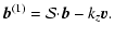 $\displaystyle {\vec b}^{(1)}={\cal S}{\cdot}{\vec b}-k_z{\vec v}.$