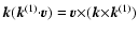 $ {\vec k}({\vec
k}^{(1)}{\cdot}{\vec v})={\vec v}{\times}({\vec k}{\times}{\vec
k}^{(1)})$