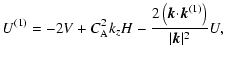 $\displaystyle U^{(1)}=-2V+C_{\rm A}^2k_zH-{{2\left({\vec k}{\cdot}{\vec
k}^{(1)}\right)}\over{\vert{\vec k}\vert^2}}U,$