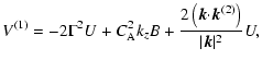 $\displaystyle V^{(1)}=-2{\Gamma}^2U+C_{\rm A}^2k_zB+{{2\left({\vec
k}{\cdot}{\vec k}^{(2)}\right)}\over{\vert{\vec k}\vert^2}}U,$
