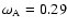 ${\omega }_{\rm A}=0.29$