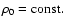 ${\rho}_0={\rm const.}$