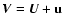 ${\vec V}={\vec U}+{\bf u}$
