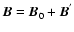 ${\vec B}={\vec
B}_0+ {\vec B}^{'}$