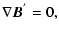 $\displaystyle \nabla {\vec B}^{'}=0,$