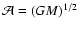 ${\cal A}=(GM)^{1/2}$