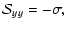 $\displaystyle {\cal S}_{yy}=-{\sigma},$