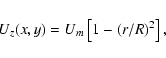 \begin{displaymath}U_z(x,y)=U_m\left[1-(r/R)^2\right],
\end{displaymath}