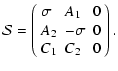 $\displaystyle {\cal S}=\left(\begin{array}{lll}
{\sigma}&A_1&0\cr A_2&-{\sigma}&0 \cr
C_1&C_2&0\cr\end{array}\right).$